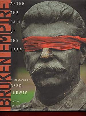 Broken Empire: After the Fall of the USSR by Fen Montaigne, Gerd Ludwig