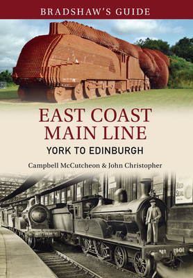 Bradshaw's Guide East Coast Main Line York to Edinburgh: Volume 13 by John Christopher, Campbell McCutcheon