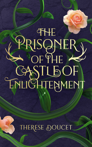 The Prisoner of the Castle of Enlightenment by Therese Doucet