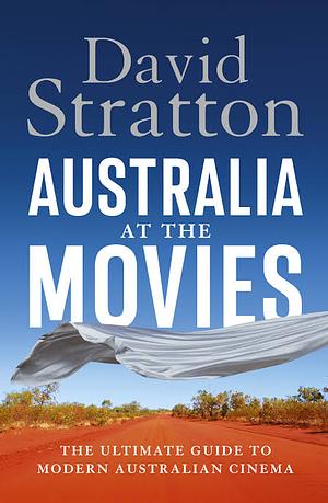 Australia at the Movies: The ultimate guide to modern Australian cinema by David Stratton