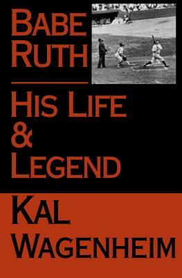 Babe Ruth: His Life and Legend by Kal Wagenheim