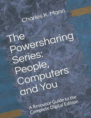 The Powersharing Series: People, Computers and You: A Resource Guide to the Complete Digital Edition by Charles K. Mann