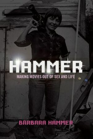 Hammer!: Making Movies Out of Life and Sex by Barbara Hammer