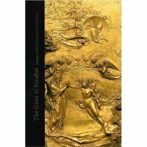 The Gates of Paradise: Morenzo Ghiberti's Renaissance Masterpiece by Lorenzo Ghiberti