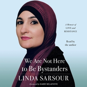 We Are Not Here to Be Bystanders: A Memoir of Love and Resistance by 