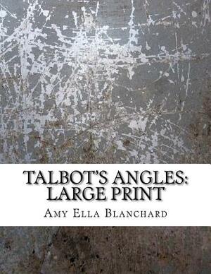 Talbot's Angles: Large Print by Amy Ella Blanchard