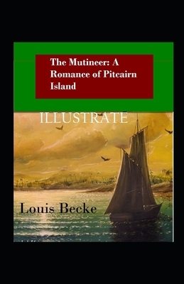 The Mutineer: A Romance of Pitcairn Island Illustrated by Louis Becke