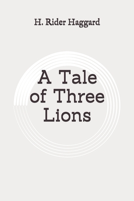 A Tale of Three Lions: Original by H. Rider Haggard