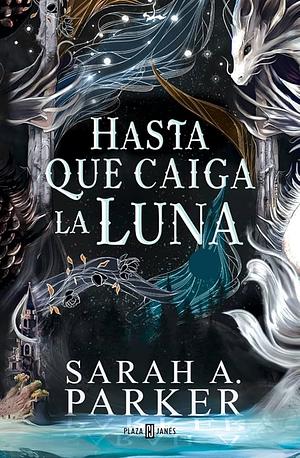 Hasta que caiga la luna by Sarah A. Parker