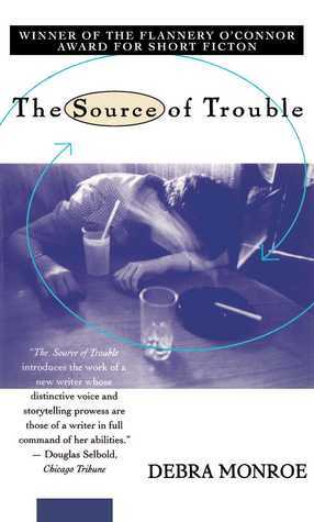 Source of Trouble by Debra Monroe