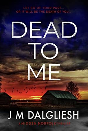 Dead To Me by J.M. Dalgliesh