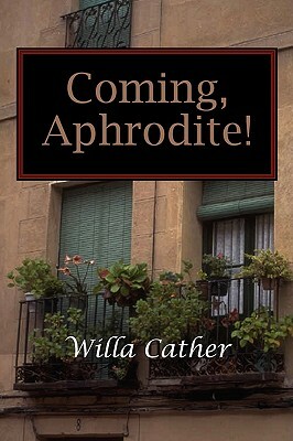 Coming, Aphrodite! by Willa Cather