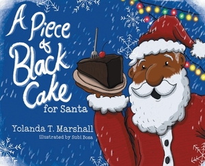 A Piece of Black Cake for Santa by Yolanda T. Marshall