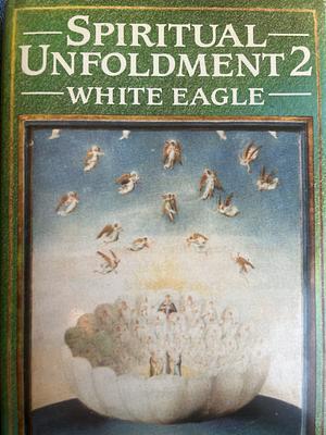 Spiritual Unfoldment 2: The Ministry of Angels and the Invisible World of Nature by White Eagle (Spirit), Grace Cooke