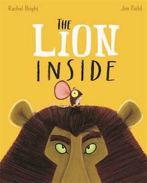 The Lion Inside by Rachel Bright, Jim Field