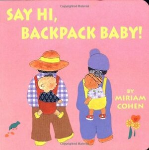 Say Hi, Backpack Baby by Miriam Cohen