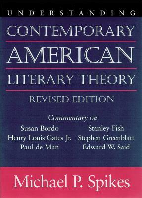 Understanding Contemporary American Literary Theory by Michael P. Spikes