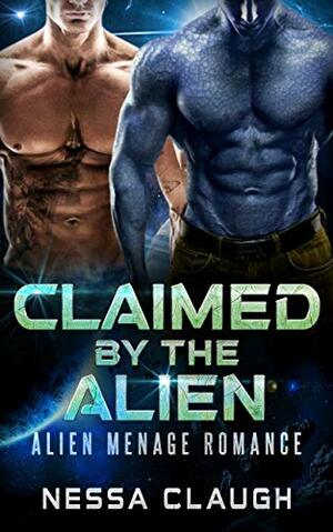 Claimed by the Alien: Alien Menage Romance by Nessa Claugh