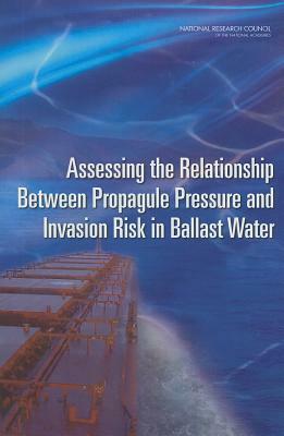 Assessing the Relationship Between Propagule Pressure and Invasion Risk in Ballast Water by Division on Earth and Life Studies, Water Science and Technology Board, National Research Council