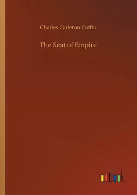 The Seat of Empire by Charles Carleton Coffin