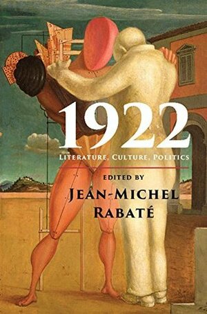 1922: Literature, Culture, Politics by Jean-Michel Rabaté