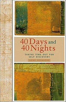 40 Days and 40 Nights: Taking Time Out for Self-Discovery by Jean Lucas, Ilene Segalove