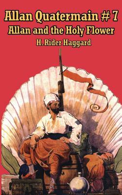 Allan Quatermain #7: Allan and the Holy Flower by H. Rider Haggard