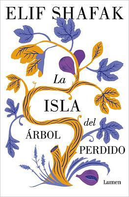 La isla del árbol perdido / The Island of Missing Trees by Elif Shafak, Elif Shafak