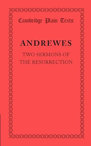 Two Sermons of the Resurrection by Lancelot Andrewes