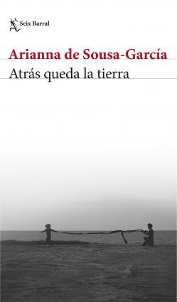 Atrás queda la tierra by Arianna de Sousa-García