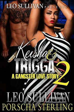 Keisha & Trigga 2 : A Gangster Love Story by Porscha Sterling, Leo Sullivan