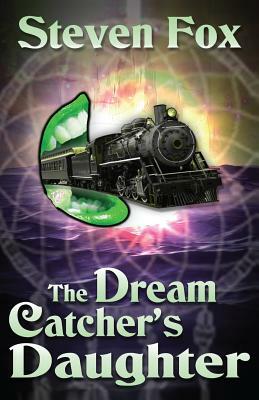 The Dream Catcher's Daughter by Steven Fox