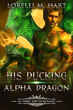 His Ducking Alpha Dragon by Lorelei M. Hart