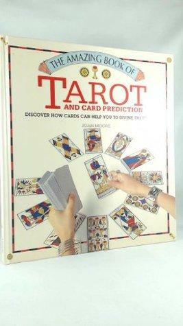 The Amazing Book of Tarot and Card Prediction by Joan Moore