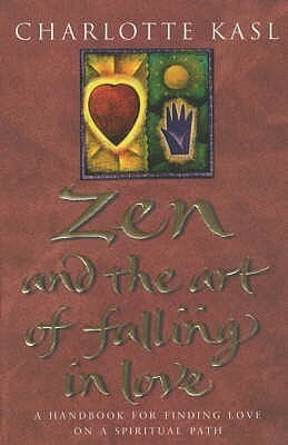 Zen And The Art Of Falling In Love by Charlotte Kasl