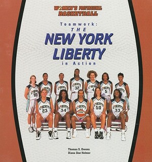 Teamwork: The New York Liberty in Action by Thomas S. Owens, Diana Star Helmer