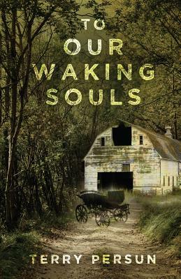 To Our Waking Souls by Terry Persun