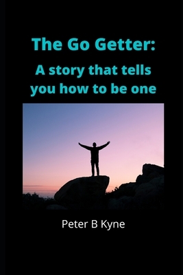 The Go-Getter: A Story That Tells You How to be one by Peter B. Kyne