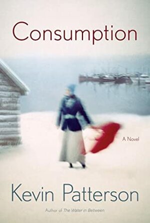 Consumption by Kevin Patterson