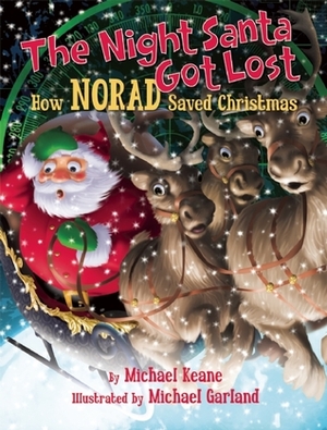 The Night Santa Got Lost: How NORAD Saved Christmas by Michael Garland, Michael Keane