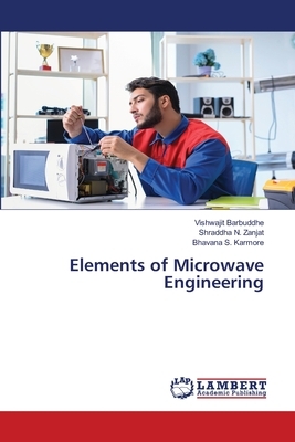 Elements of Microwave Engineering by Shraddha N. Zanjat, Bhavana S. Karmore, Vishwajit Barbuddhe