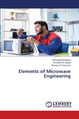 Elements of Microwave Engineering by Vishwajit Barbuddhe, Bhavana S. Karmore, Shraddha N. Zanjat