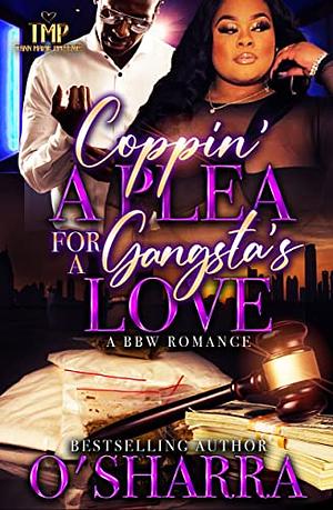 COPPIN' A PLEA FOR A GANGSTA'S LOVE: A BBW ROMANCE by O'Sharra