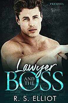 Prequel to Lawyer and the Boss by R.S. Elliot