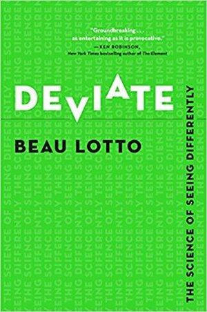 Deviate: The Science of Seeing Differently by Beau Lotto