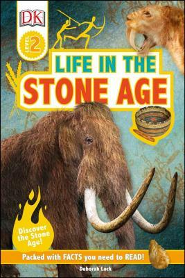 DK Readers L2: Life in the Stone Age by Deborah Lock