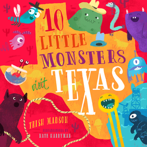 10 Little Monsters Visit Texas, Volume 5 by Trish Madson