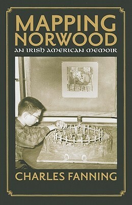 Mapping Norwood: An Irish-American Memoir by Charles Fanning