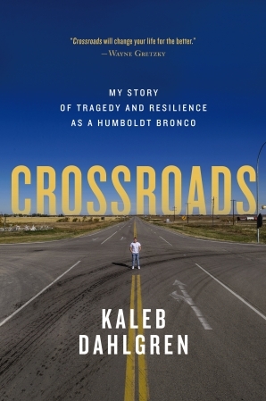 Crossroads: My Story of Tragedy and Resilience as a Humboldt Bronco by Kaleb Dahlgren