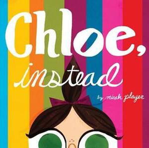 Chloe, Instead by Micah Player